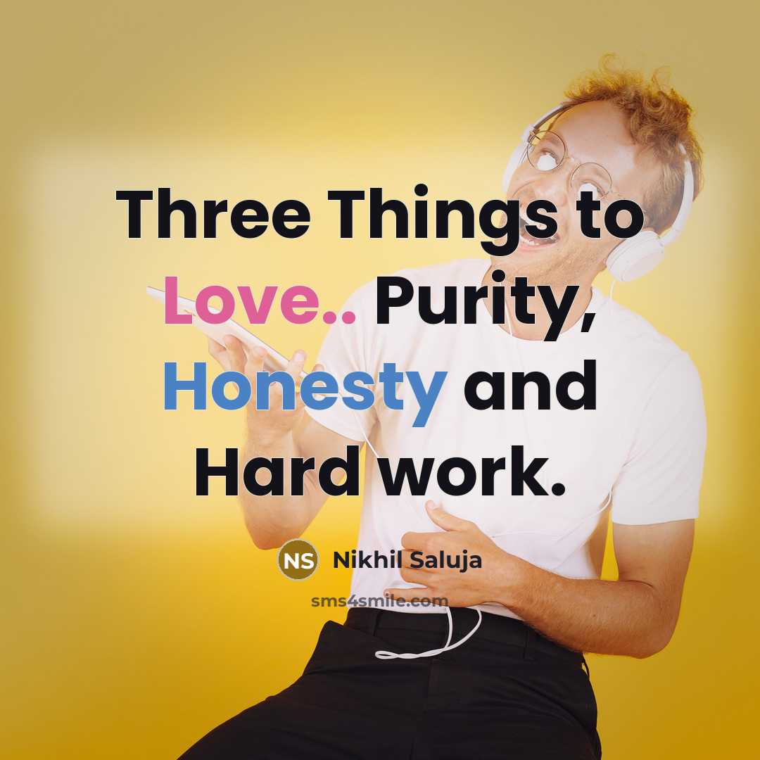 “Three Things to Love.. Purity, Honesty and Hard work.” quote by Nikhil Saluja