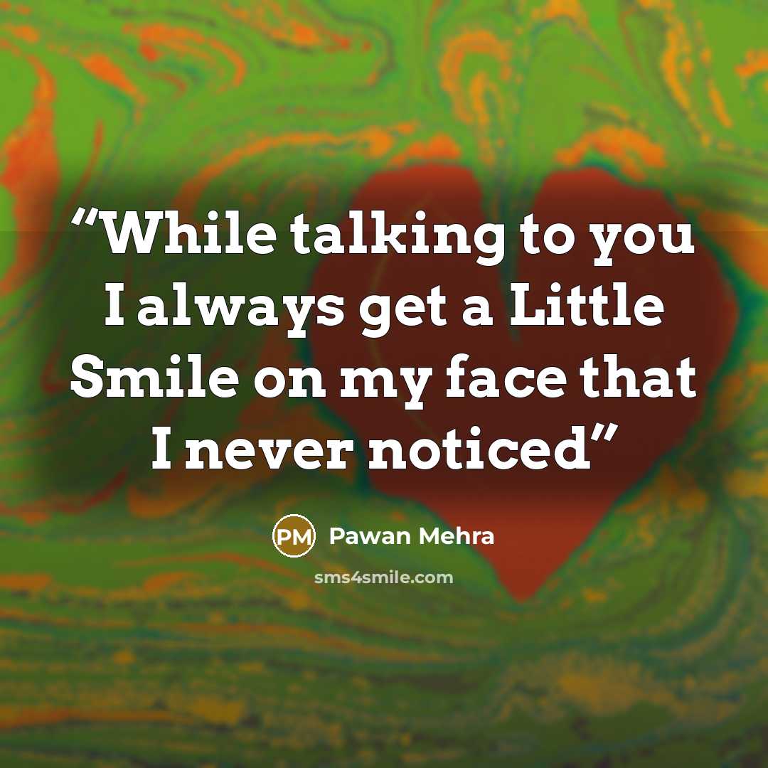 “While talking to you I always get a Little Smile on my face that I never noticed” quote by Pawan Mehra