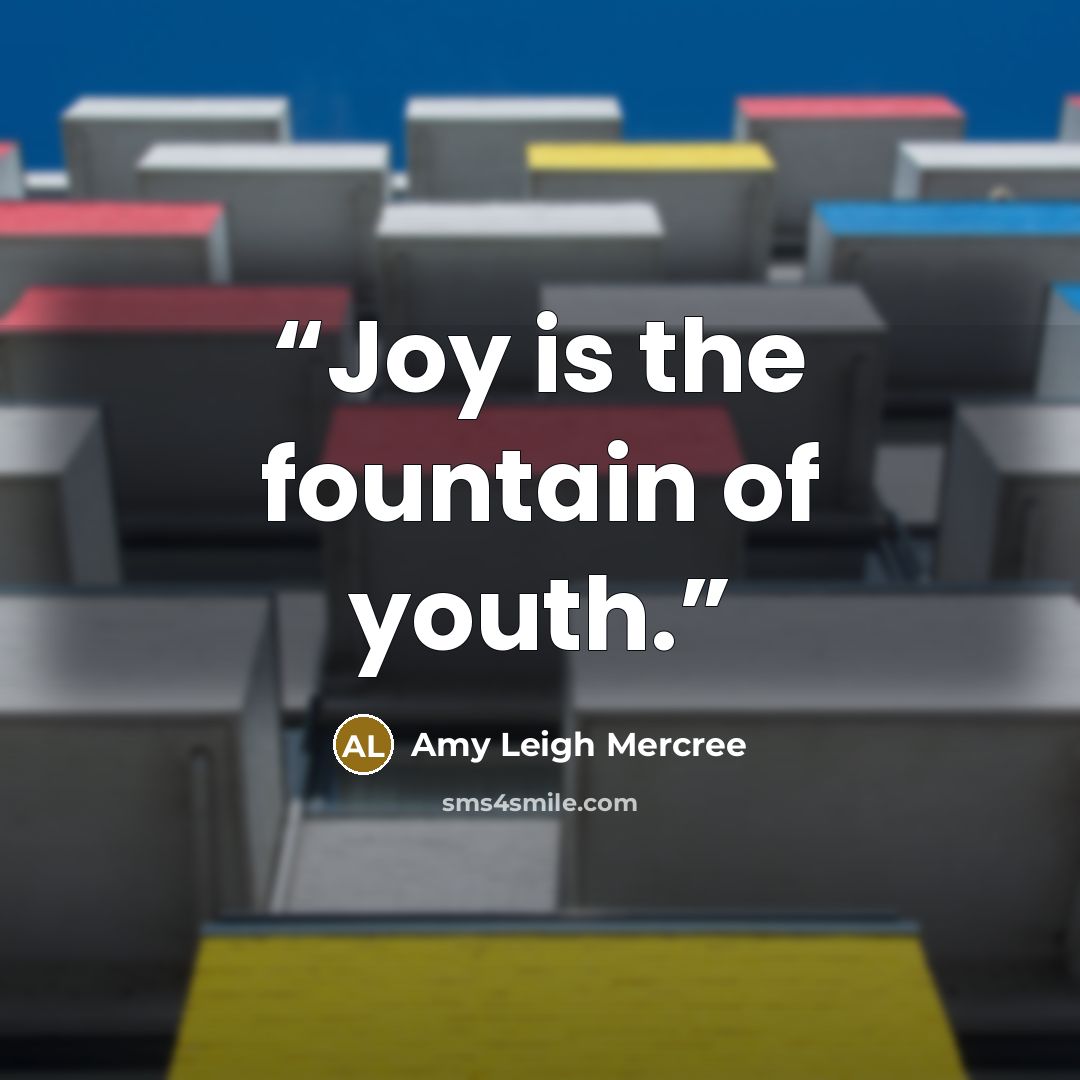 “Joy is the fountain of youth.” quote by Amy Leigh Mercree
