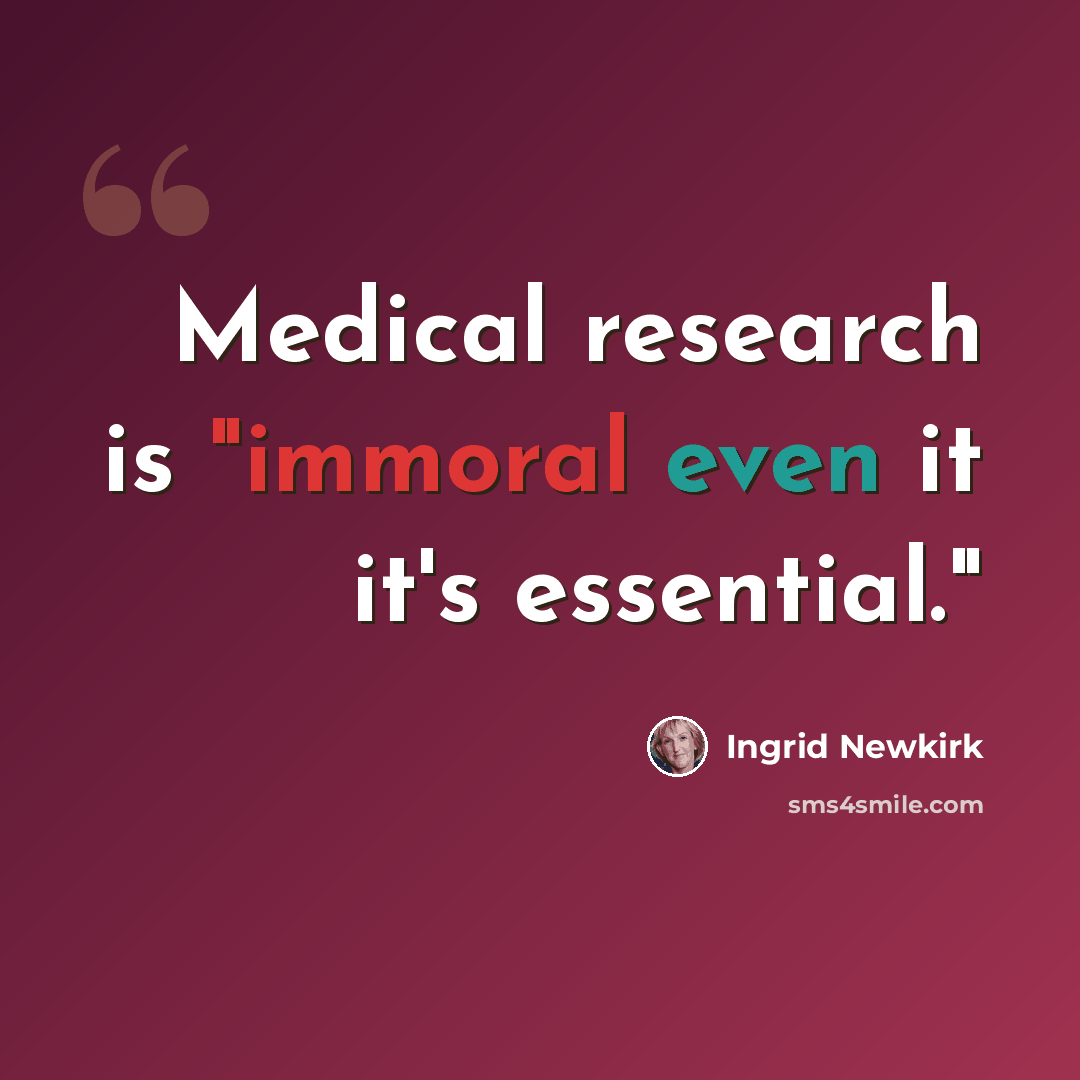 “Medical research is "immoral even it it's essential."” quote by Ingrid Newkirk