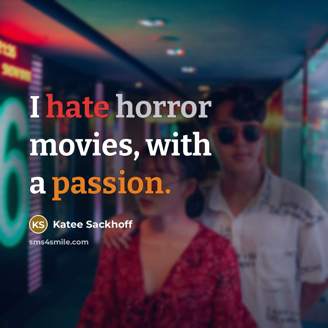 “I hate horror movies, with a passion.” quote by Katee Sackhoff