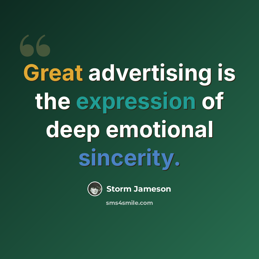 “Great advertising is the expression of deep emotional sincerity.” quote by Storm Jameson