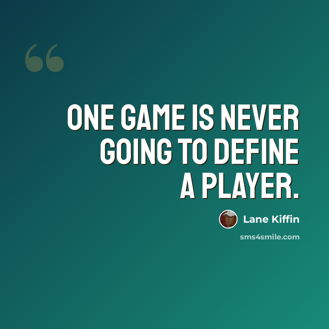 “One game is never going to define a player.” quote by Lane Kiffin