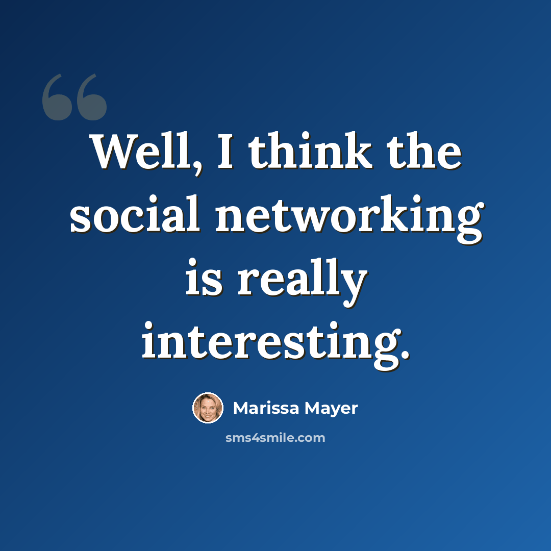 “Well, I think the social networking is really interesting.” quote by Marissa Mayer