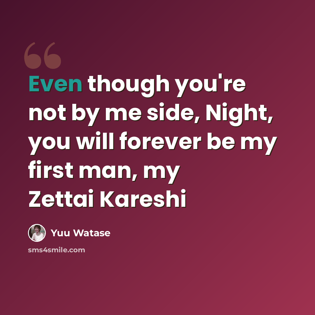 “Even though you're not by me side, Night, you will forever be my first man, my Zettai Kareshi” quote by Yuu Watase