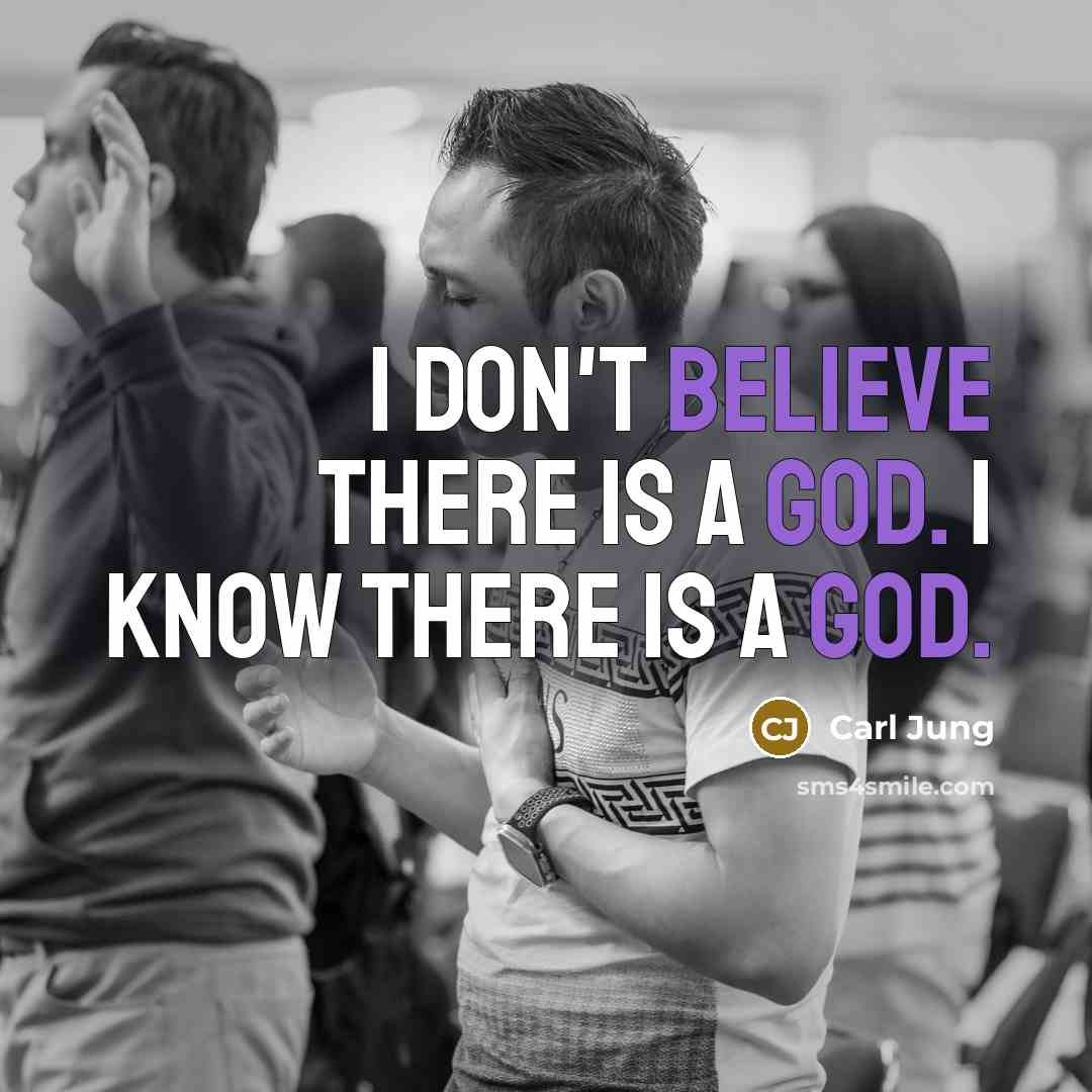“I don't believe there is a God. I know there is a God.” quote by Carl Jung