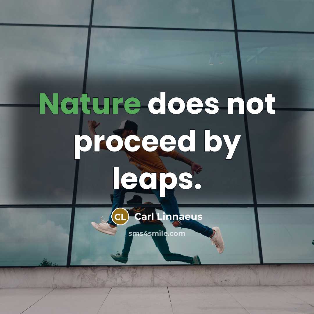 “Nature does not proceed by leaps.” quote by Carl Linnaeus