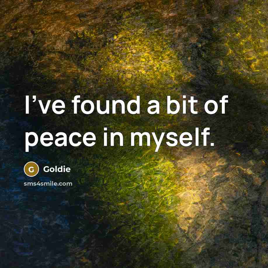 “I've found a bit of peace in myself.” quote by Goldie