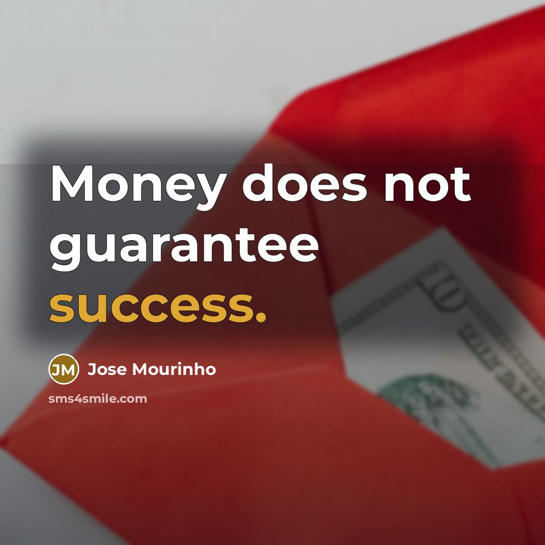 “Money does not guarantee success.” quote by Jose Mourinho