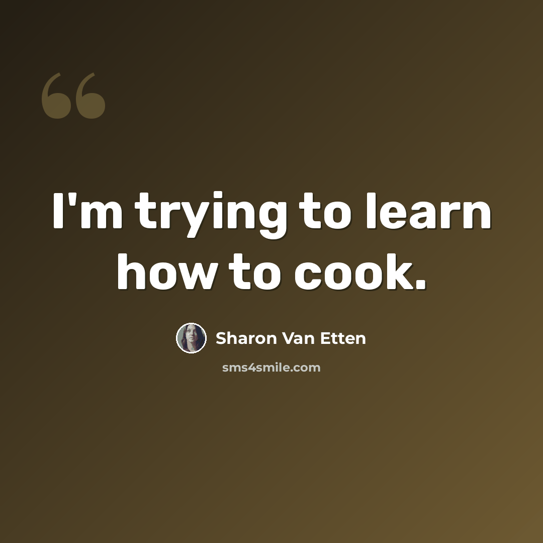 “I'm trying to learn how to cook.” quote by Sharon Van Etten