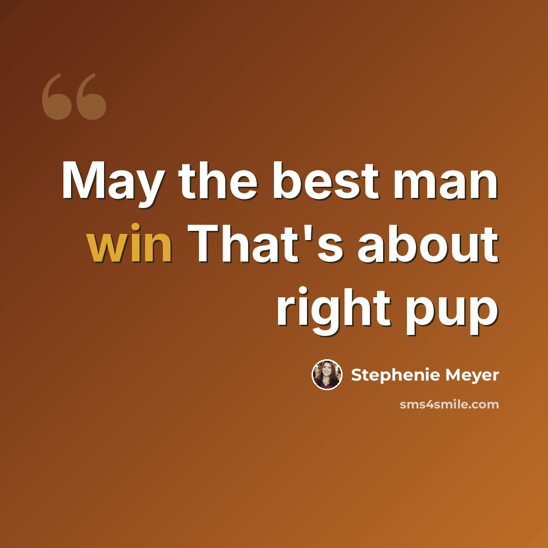“May the best man win That's about right pup” quote by Stephenie Meyer