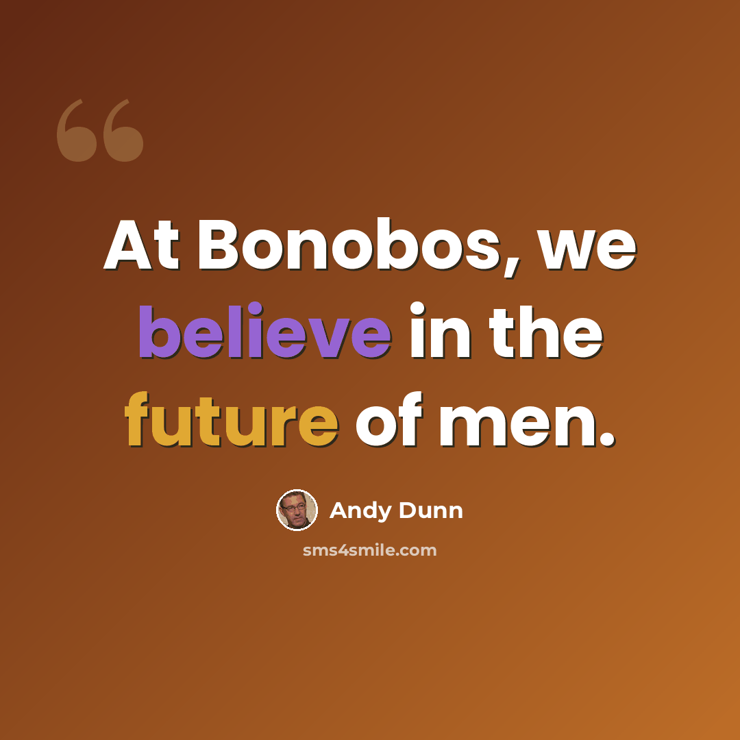 “At Bonobos, we believe in the future of men.” quote by Andy Dunn