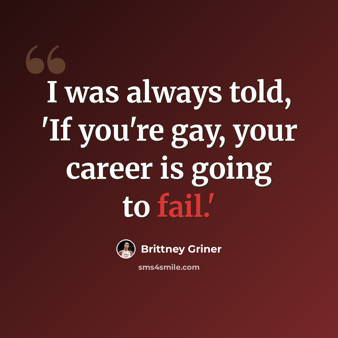 “I was always told, 'If you're gay, your career is going to fail.'” quote by Brittney Griner