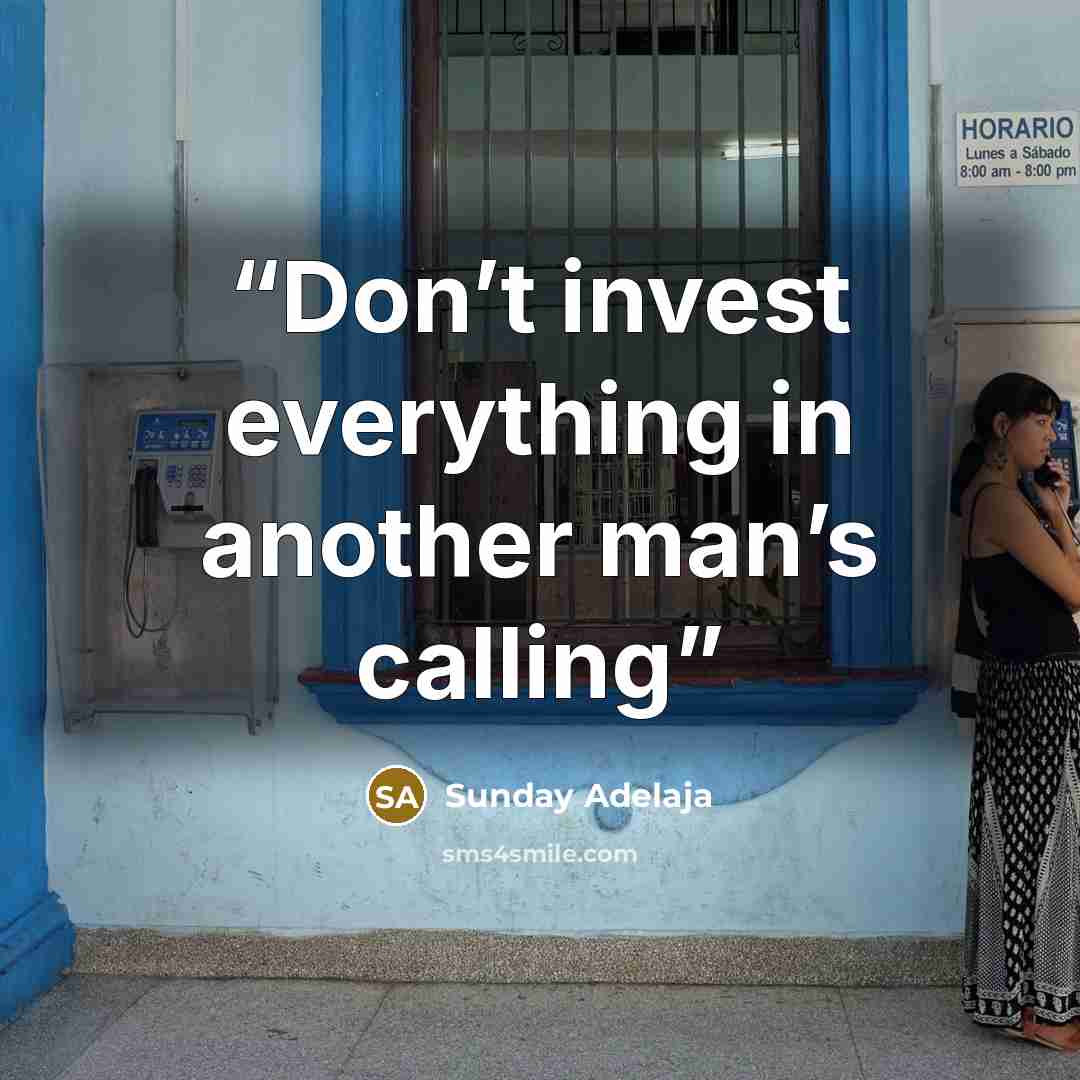 “Don’t invest everything in another man’s calling” quote by Sunday Adelaja
