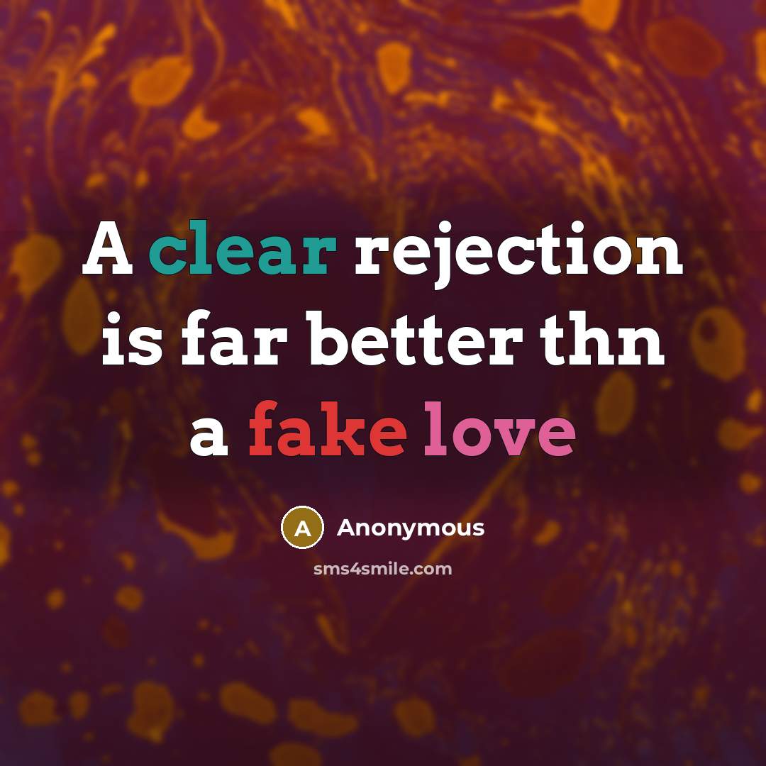 “A clear rejection is far better thn a fake love” quote by Anonymous