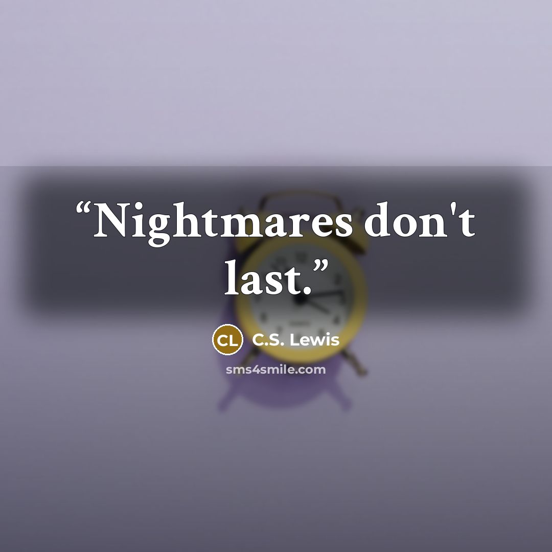 “Nightmares don't last.” quote by C.S. Lewis
