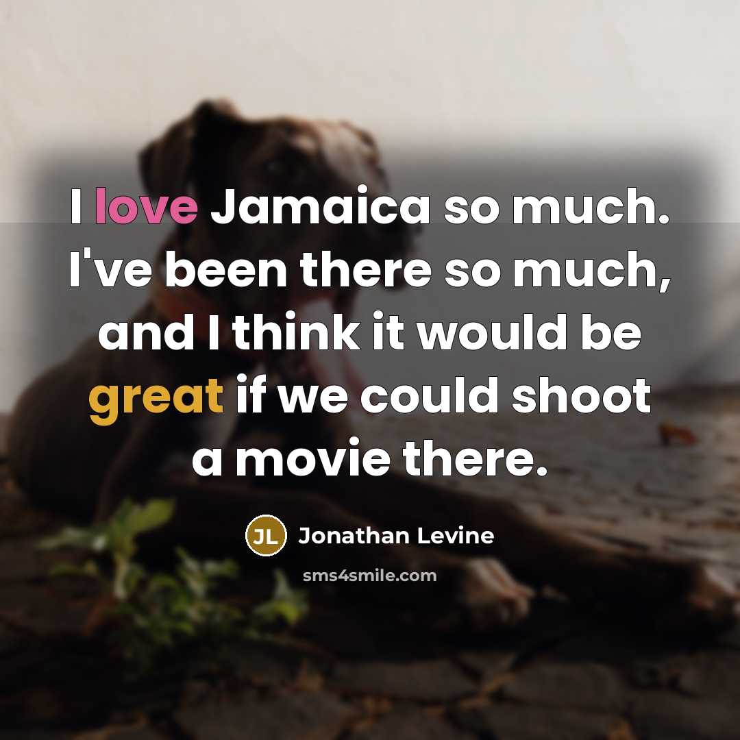 “I love Jamaica so much. I've been there so much, and I think it would be great if we could shoot a movie there.” quote by Jonathan Levine