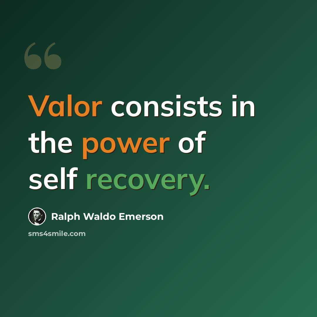 “Valor consists in the power of self recovery.” quote by Ralph Waldo Emerson