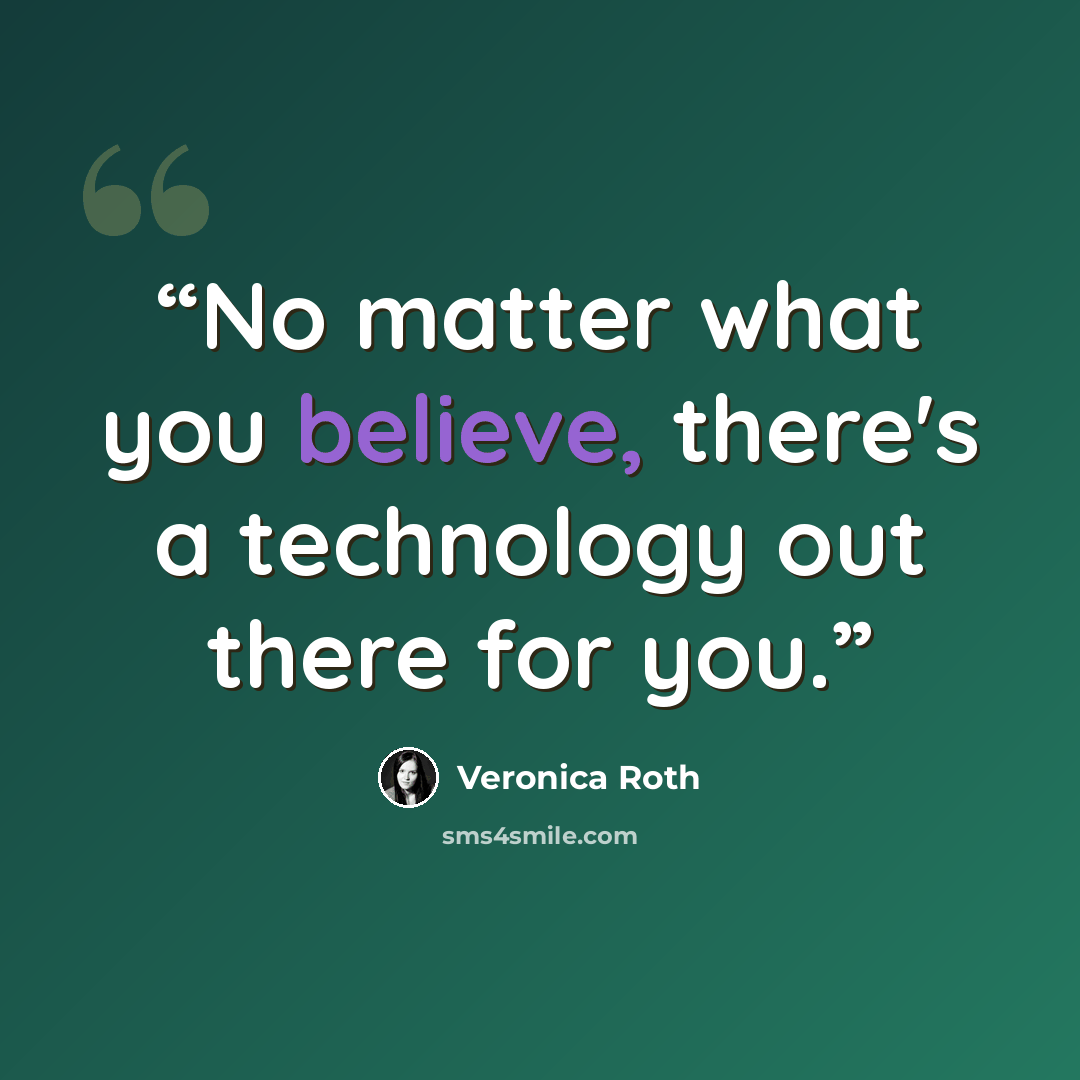 “No matter what you believe, there's a technology out there for you.” quote by Veronica Roth
