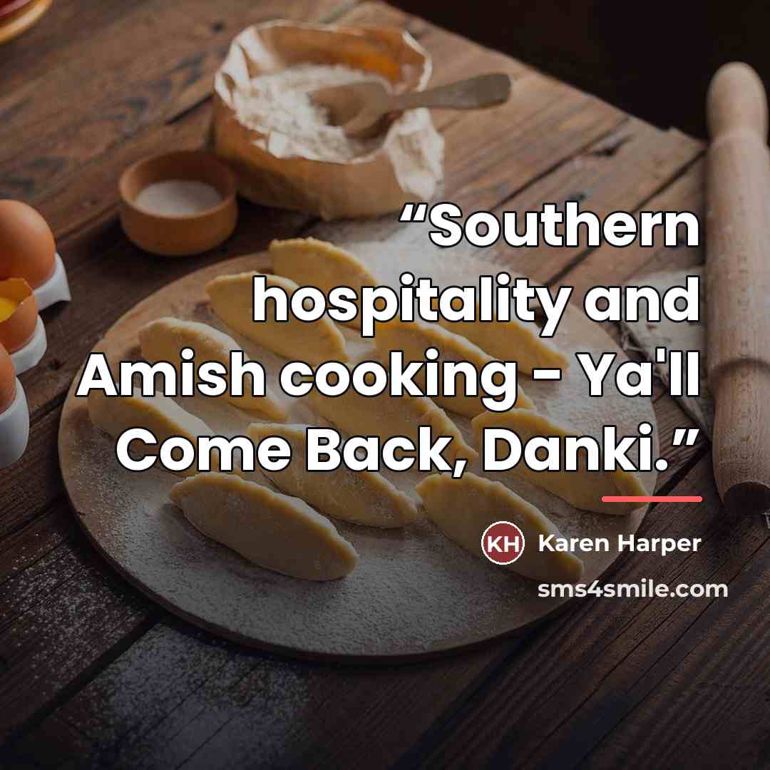 “Southern hospitality and Amish cooking - Ya'll Come Back, Danki.” quote by Karen Harper