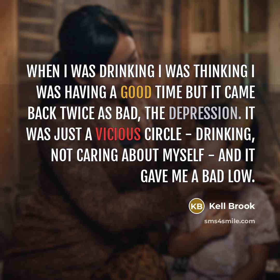 “When I was drinking I was thinking I was having a good time but it came back twice as bad, the depression. It was just a vicious circle - drinking, not caring about myself - and it gave me a bad low.” quote by Kell Brook