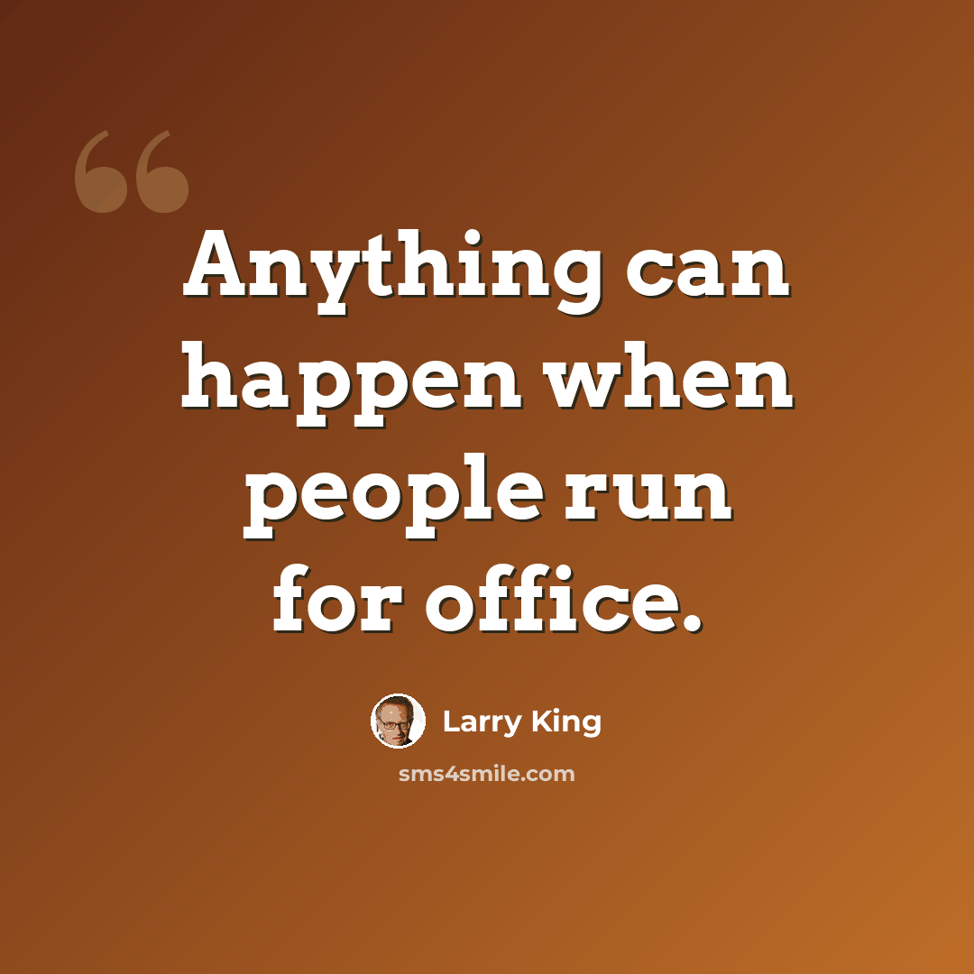 “Anything can happen when people run for office.” quote by Larry King