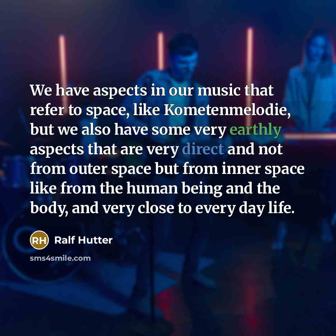 “We have aspects in our music that refer to space, like Kometenmelodie, but we also have some very earthly aspects that are very direct and not from outer space but from inner space like from the human being and the body, and very close to every day life.” quote by Ralf Hutter