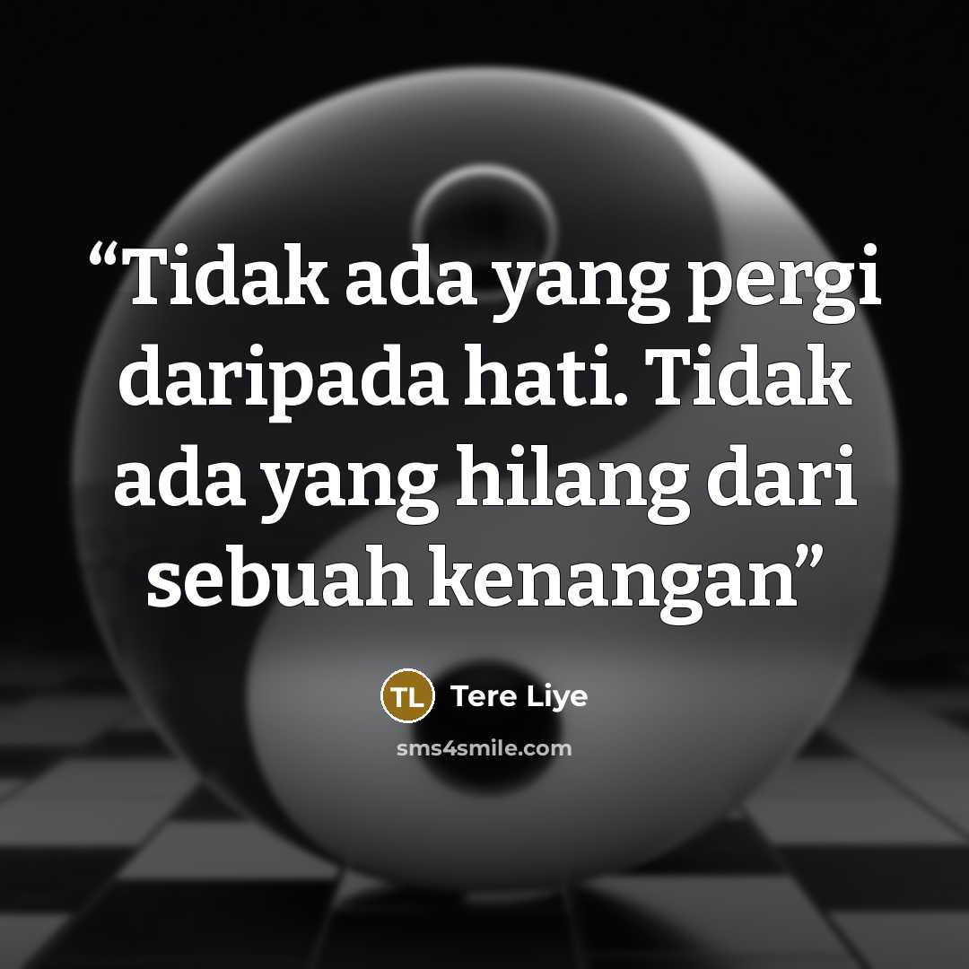 “Tidak ada yang pergi daripada hati. Tidak ada yang hilang dari sebuah kenangan” quote by Tere Liye