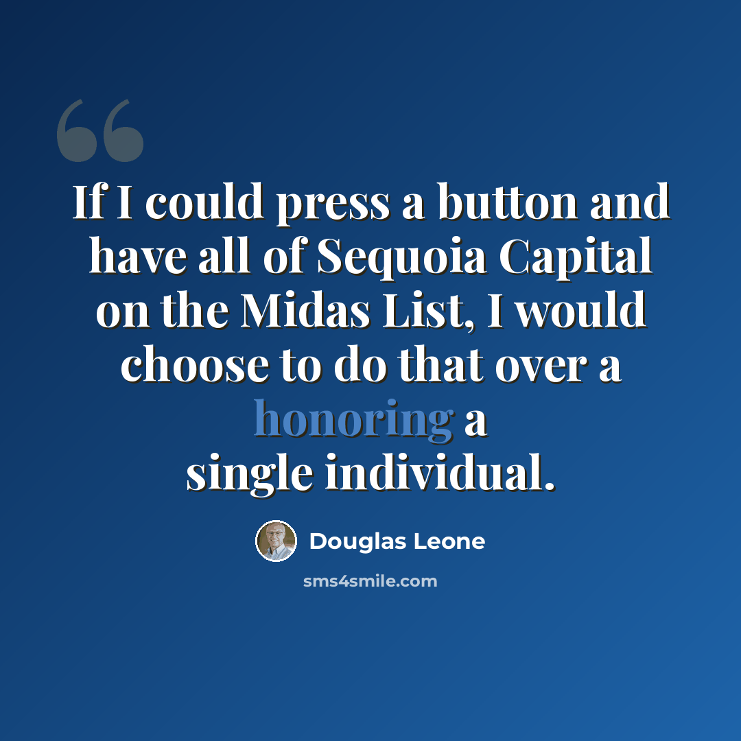 “If I could press a button and have all of Sequoia Capital on the Midas List, I would choose to do that over a honoring a single individual.” quote by Douglas Leone