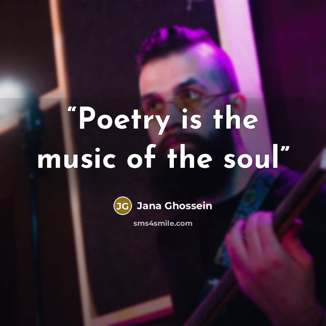 “Poetry is the music of the soul” quote by Jana Ghossein