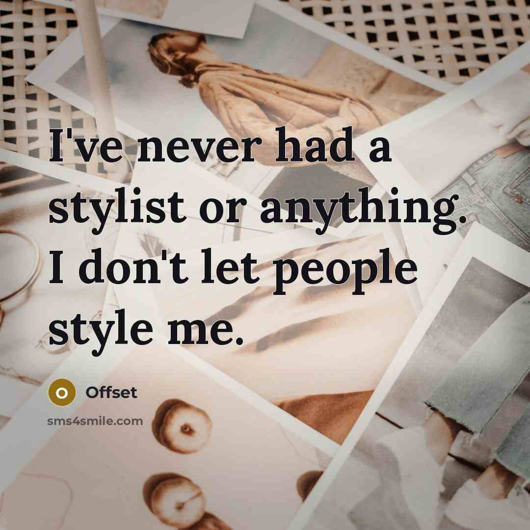 “I've never had a stylist or anything. I don't let people style me.” quote by Offset
