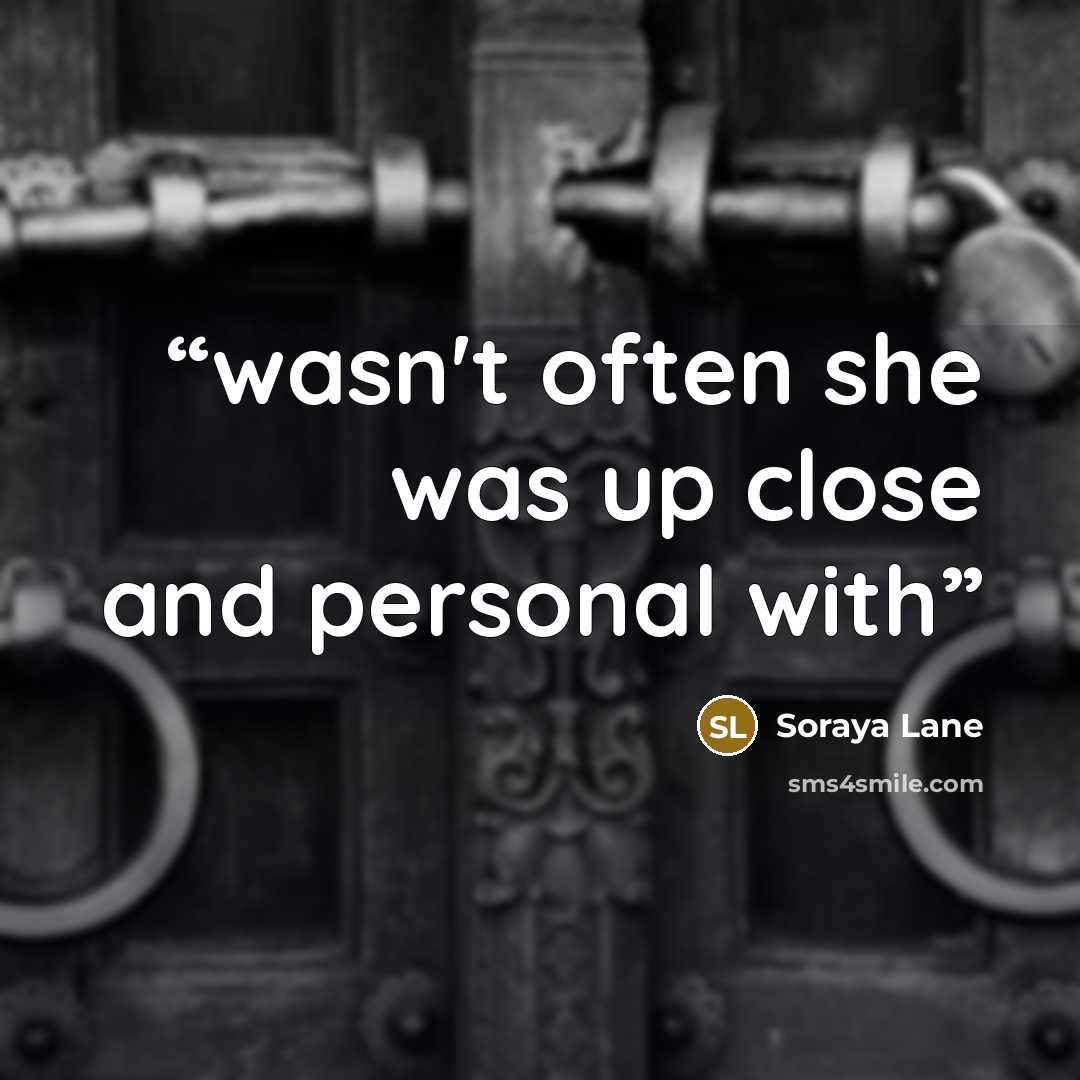 “wasn't often she was up close and personal with” quote by Soraya Lane