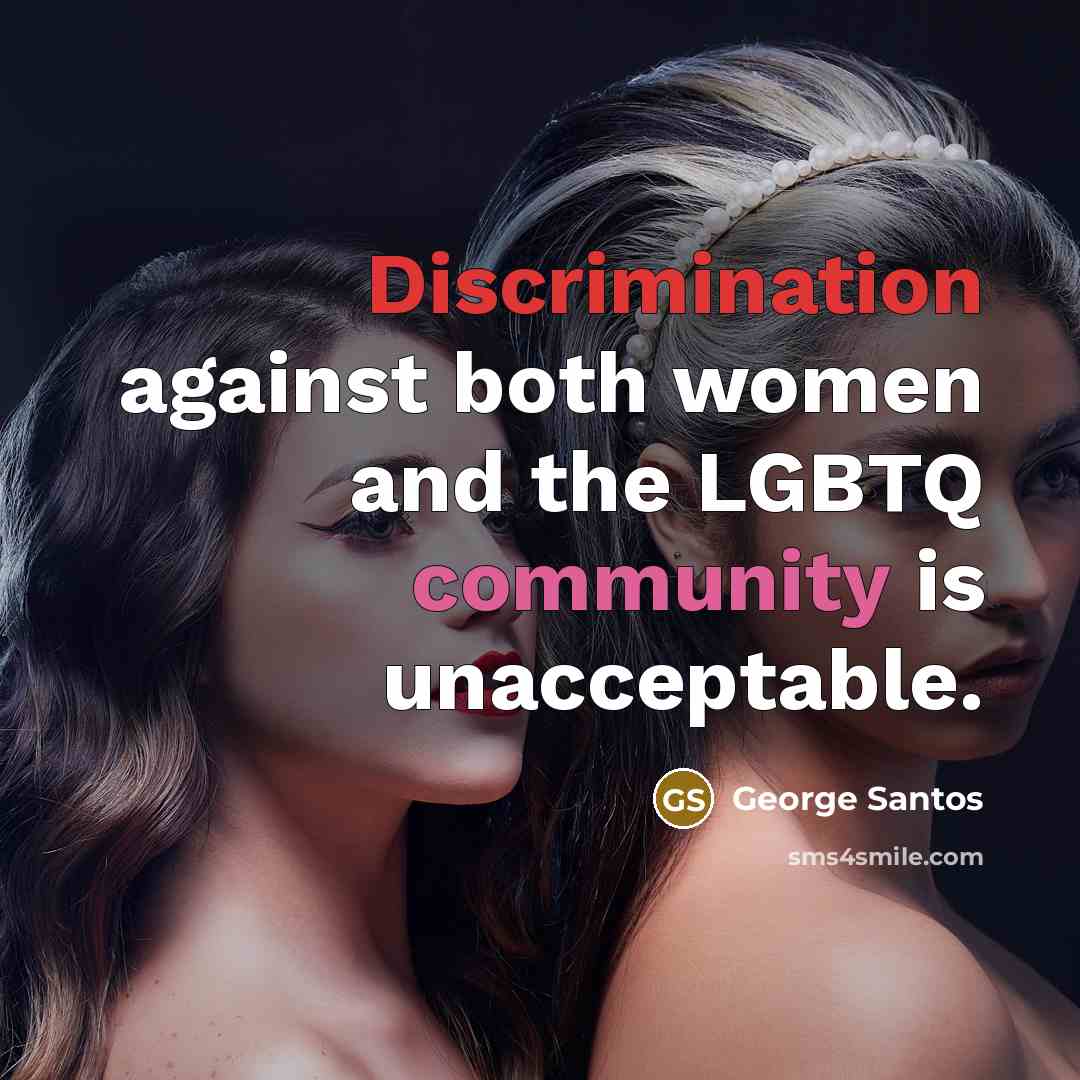 “Discrimination against both women and the LGBTQ community is unacceptable.” quote by George Santos