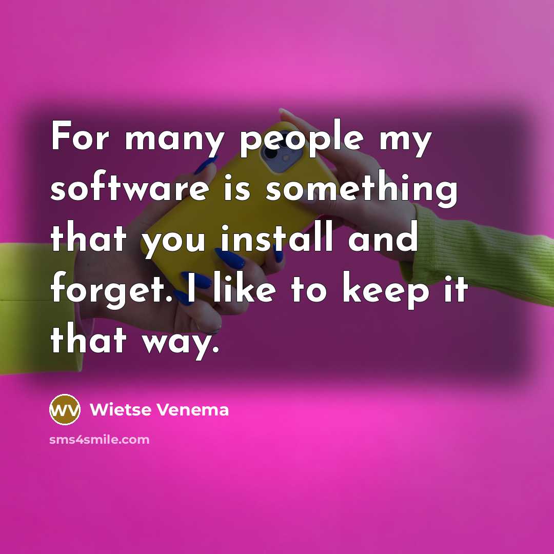 “For many people my software is something that you install and forget. I like to keep it that way.” quote by Wietse Venema