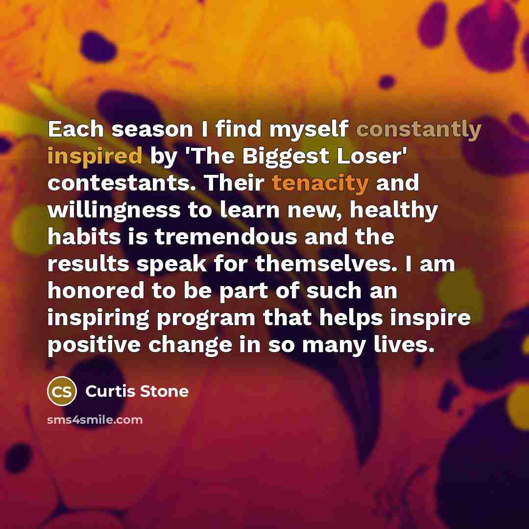 “Each season I find myself constantly inspired by 'The Biggest Loser' contestants. Their tenacity and willingness to learn new, healthy habits is tremendous and the results speak for themselves. I am honored to be part of such an inspiring program that helps inspire positive change in so many lives.” quote by Curtis Stone