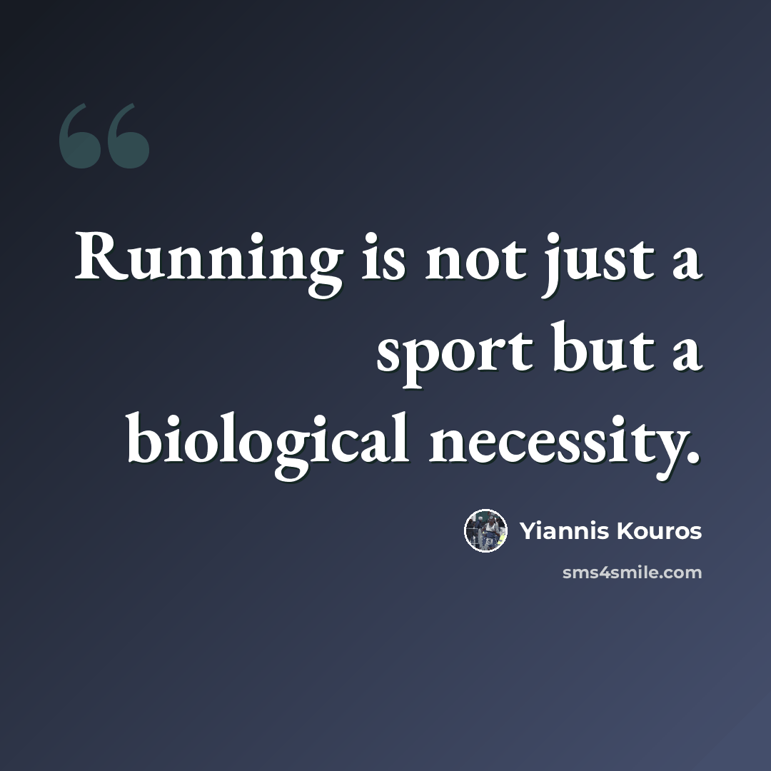 “Running is not just a sport but a biological necessity.” quote by Yiannis Kouros