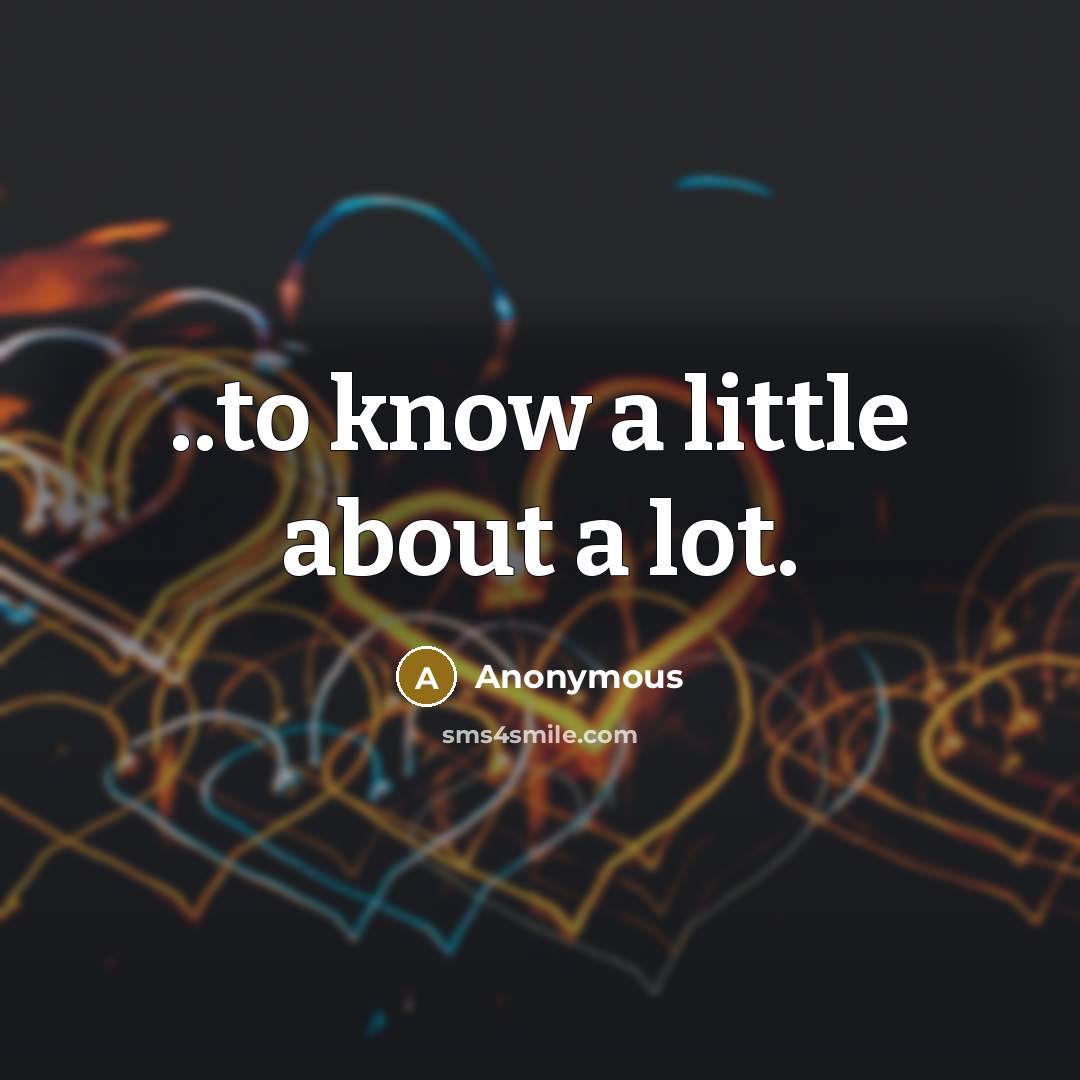 “..to know a little about a lot.” quote by Anonymous