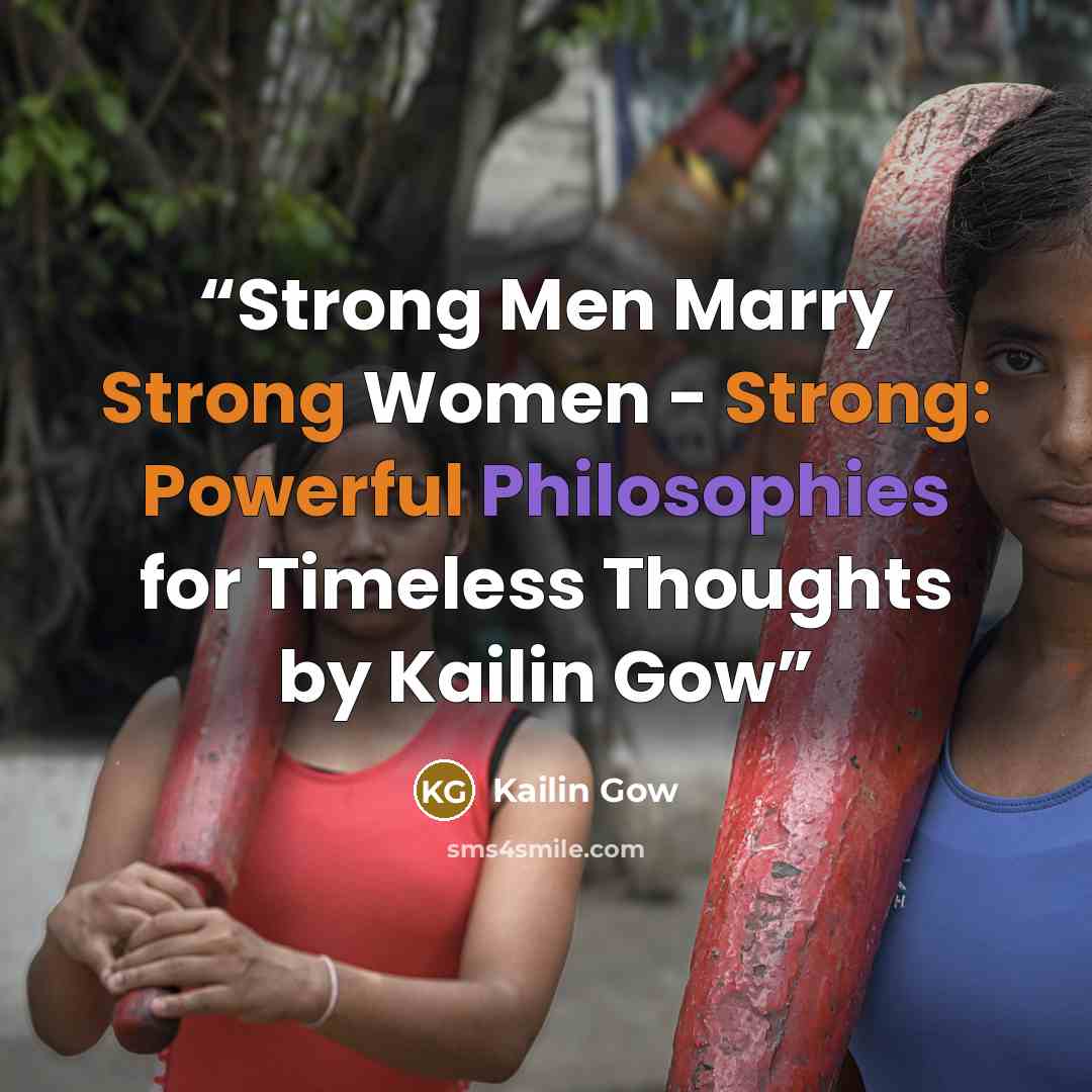 “Strong Men Marry Strong Women - Strong: Powerful Philosophies for Timeless Thoughts by Kailin Gow” quote by Kailin Gow
