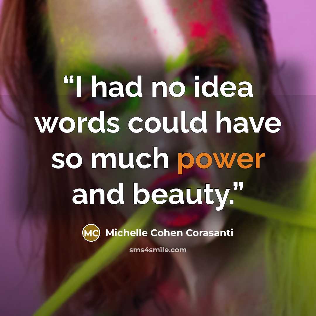 “I had no idea words could have so much power and beauty.” quote by Michelle Cohen Corasanti