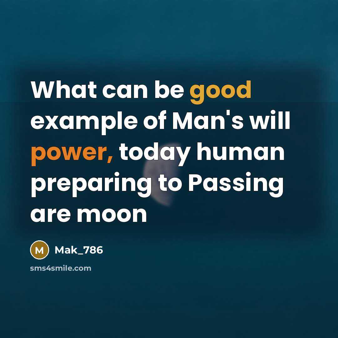 “What can be good example of Man's will power, today human preparing to Passing are moon” quote by Mak_786