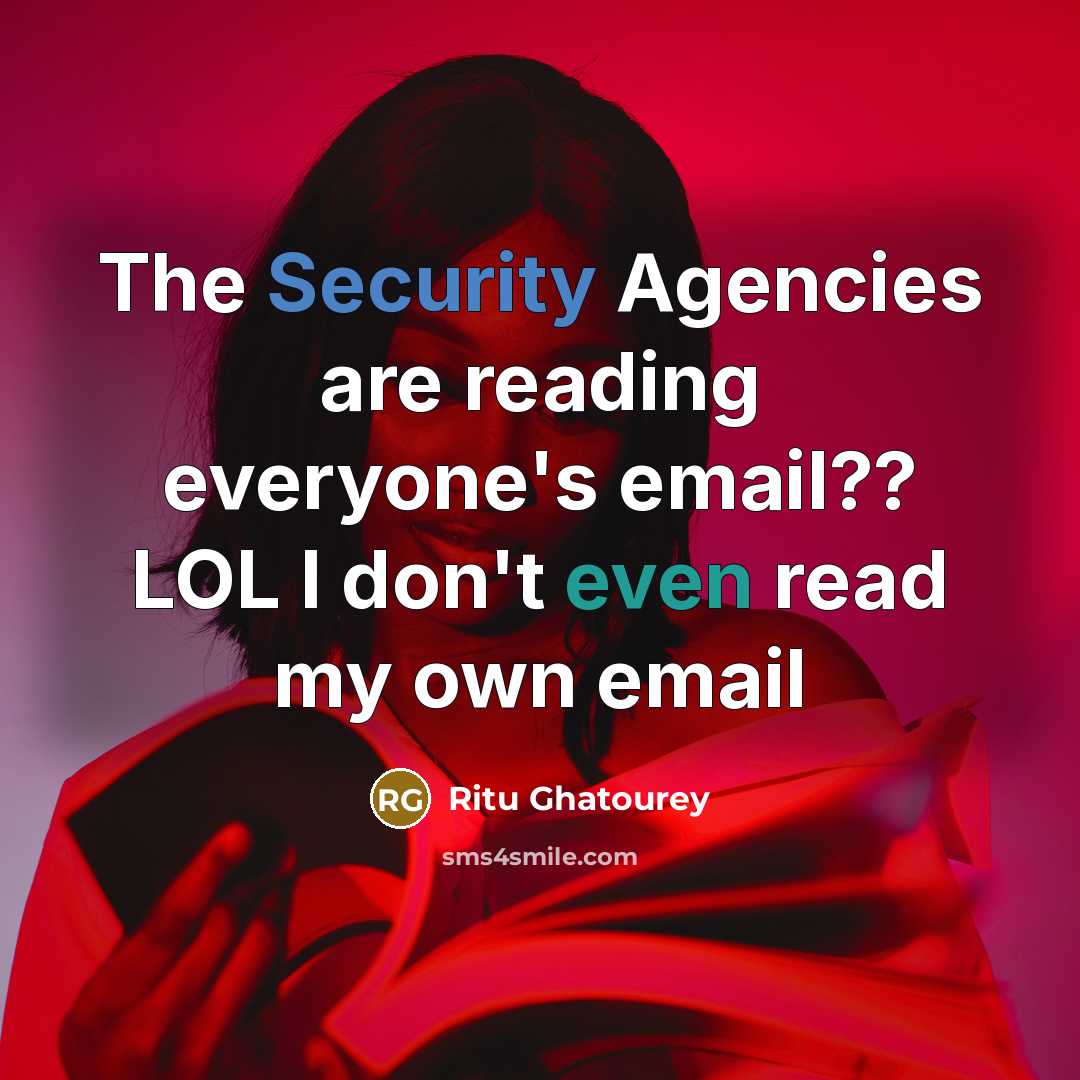 “The Security Agencies are reading everyone's email?? LOL I don't even read my own email” quote by Ritu Ghatourey