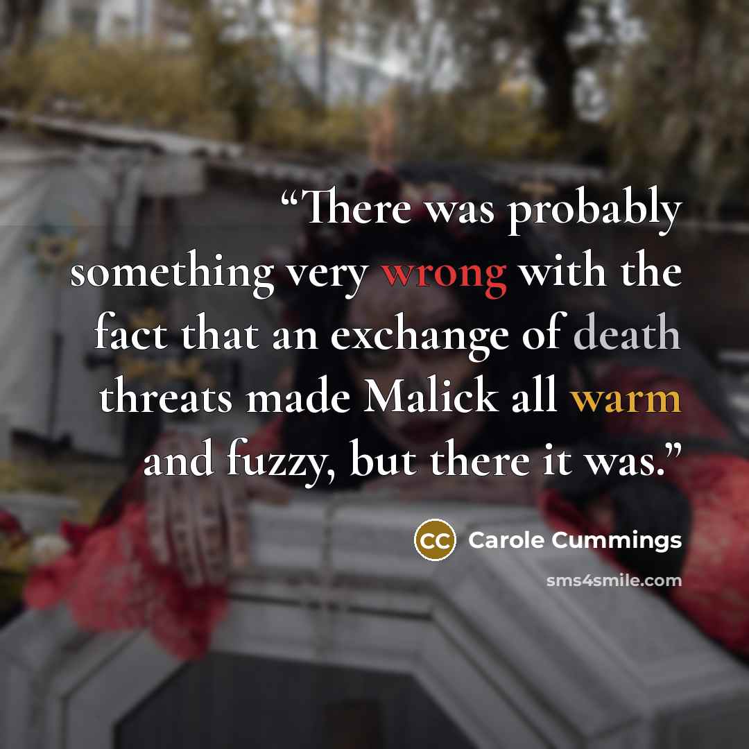 “There was probably something very wrong with the fact that an exchange of death threats made Malick all warm and fuzzy, but there it was.” quote by Carole Cummings