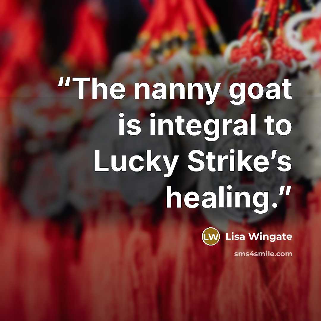 “The nanny goat is integral to Lucky Strike’s healing.” quote by Lisa Wingate