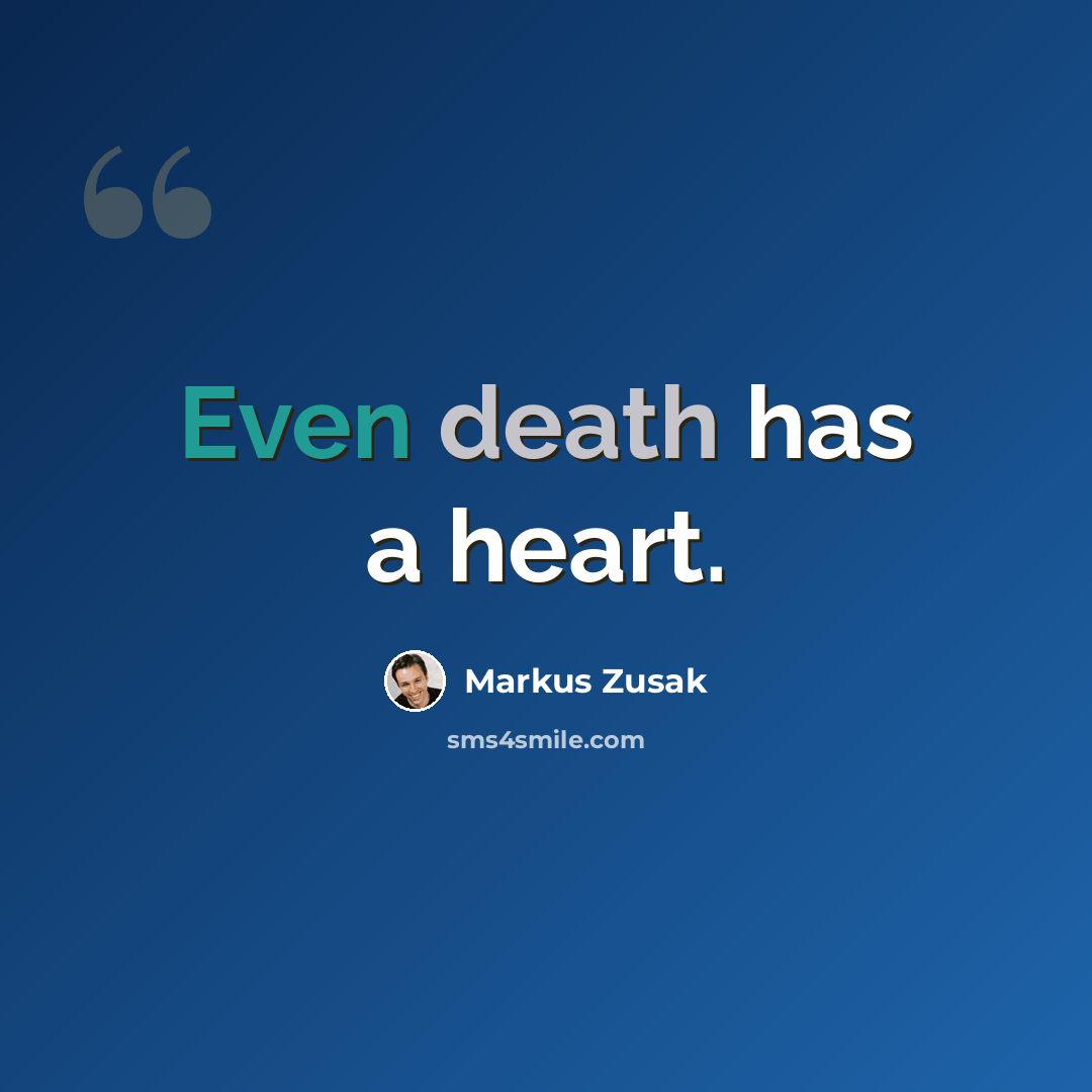“Even death has a heart.” quote by Markus Zusak