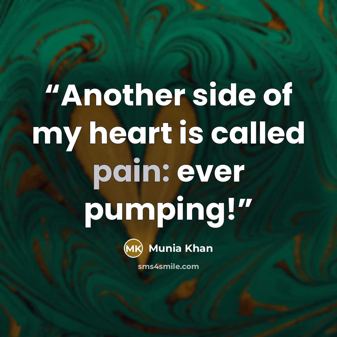 “Another side of my heart is called pain: ever pumping!” quote by Munia Khan
