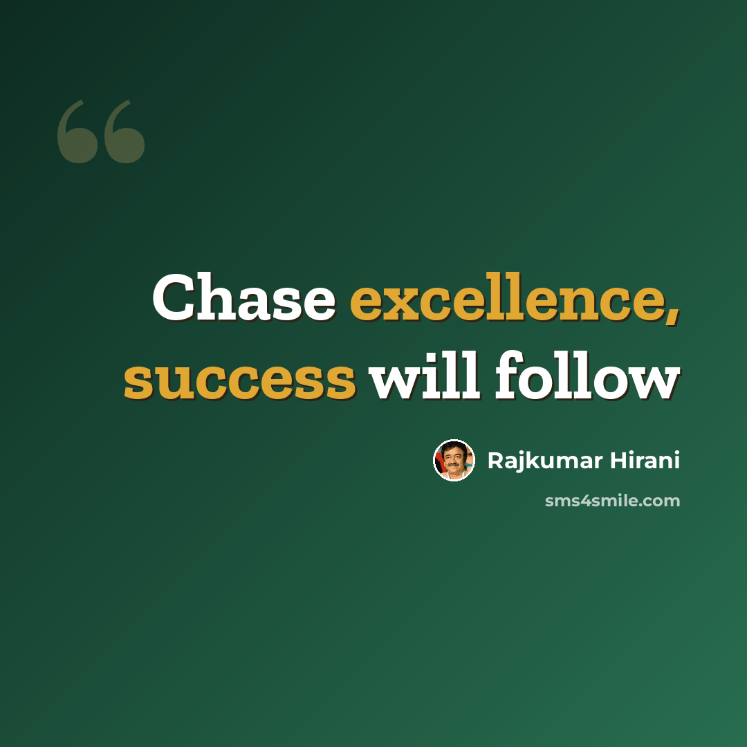 “Chase excellence, success will follow” quote by Rajkumar Hirani