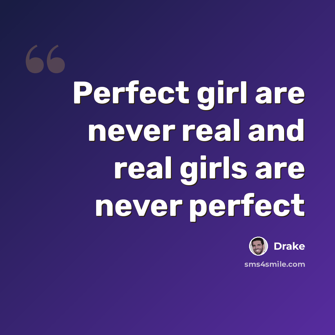 “Perfect girl are never real and real girls are never perfect” quote by Drake