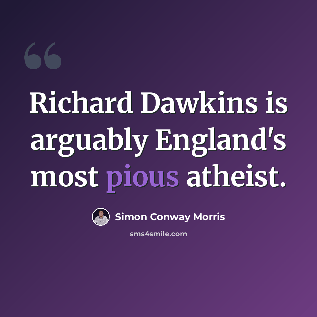 “Richard Dawkins is arguably England's most pious atheist.” quote by Simon Conway Morris