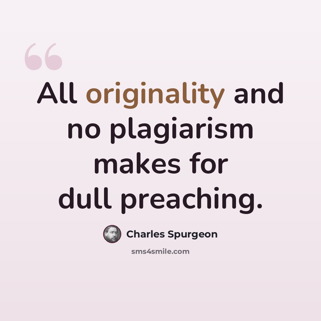 “All originality and no plagiarism makes for dull preaching.” quote by Charles Spurgeon