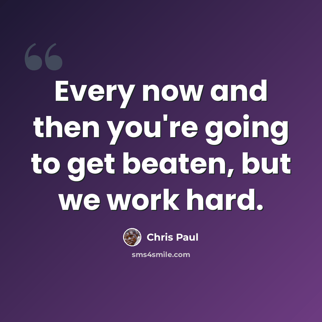 “Every now and then you're going to get beaten, but we work hard.” quote by Chris Paul